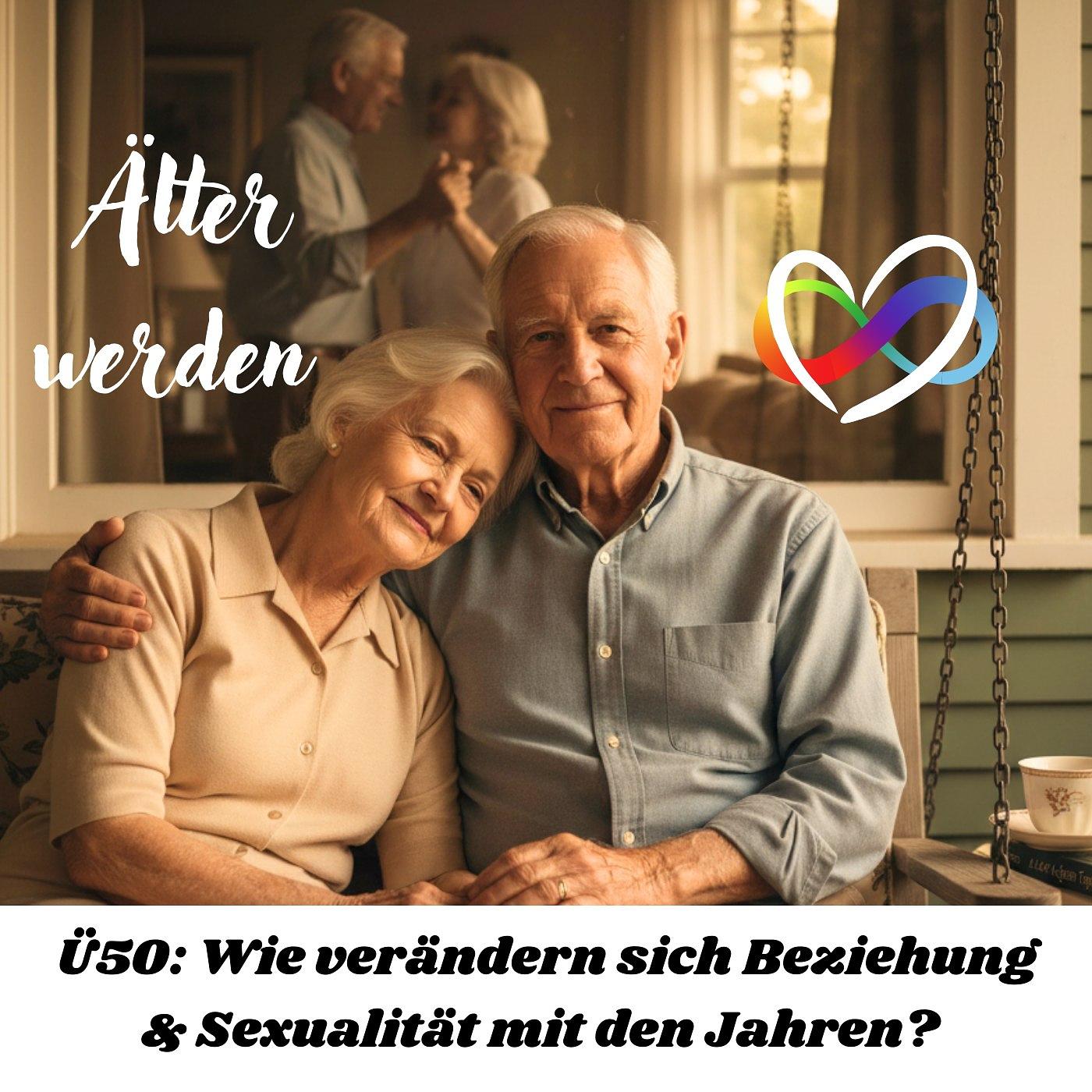 #105 – Ä wie Älter werden – Ü50: Wie verändern sich Beziehung und Sexualität mit den Jahren?